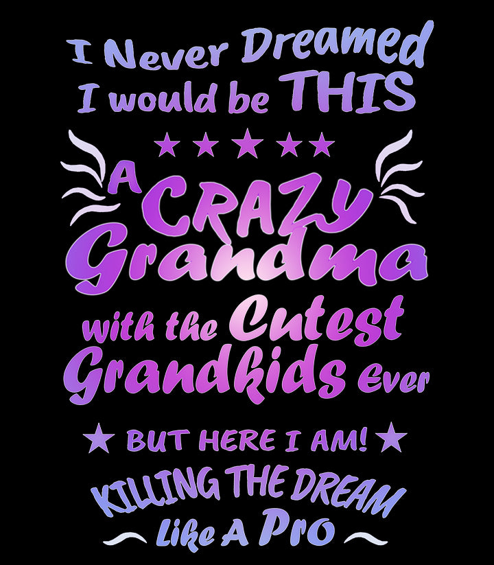 Crazy Grandma - Unisex T-Shirt and Others
